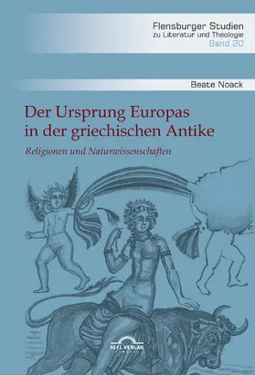 Noack |  Der Ursprung Europas in der griechischen Antike. Religionen und Naturwissenschaften | Buch |  Sack Fachmedien