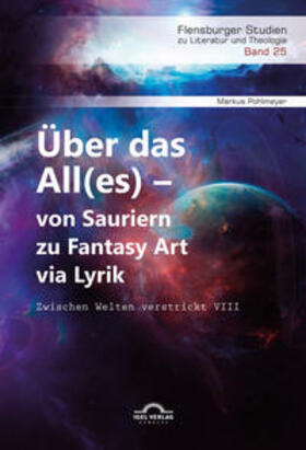 Pohlmeyer |  Über das All(es) – von Sauriern zu Fantasy Art via Lyrik | Buch |  Sack Fachmedien
