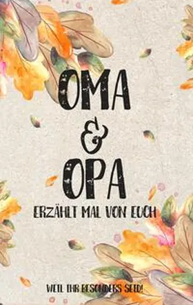 Schneider |  Oma & Opa - erzählt mal von euch: Weil ihr besonders seid! | Buch |  Sack Fachmedien