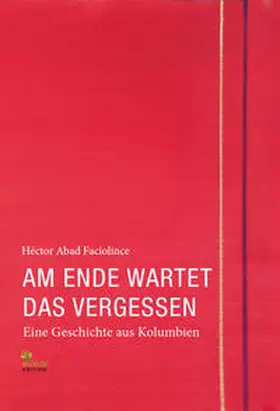 Abad Faciolince / Wojak |  Am Ende wartet das Vergessen | Buch |  Sack Fachmedien