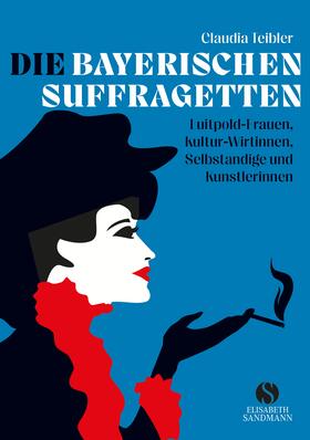 Teibler |  Die Bayerischen Suffragetten | Buch |  Sack Fachmedien