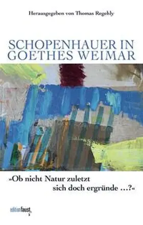 Regehly |  Schopenhauer in Goethes Weimar | Buch |  Sack Fachmedien