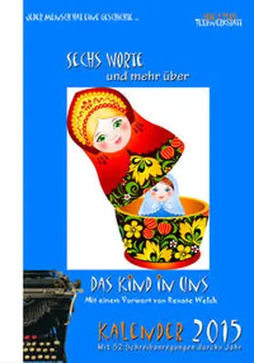 Zachhuber / Bleibtreu | Sechs Worte und mehr über das Kind in uns Kalender 2015 | Buch | 978-3-9502719-5-9 | sack.de