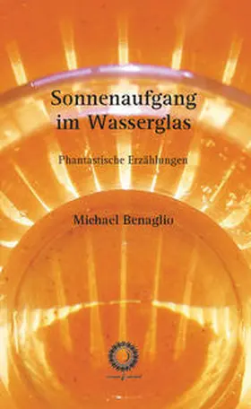 Benaglio |  Sonnenaufgang im Wasserglas | Buch |  Sack Fachmedien