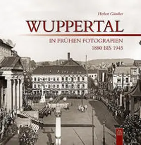 Günther |  Wuppertal in frühen Fotografien | Buch |  Sack Fachmedien