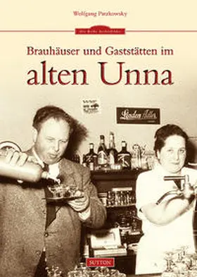 Patzkowsky | Brauhäuser und Gaststätten im alten Unna | Buch | 978-3-95400-330-3 | sack.de