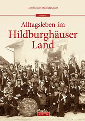 Stadtmuseum Hildburghausen |  Dörflicher Alltag im Hildburghäuser Land | Buch |  Sack Fachmedien