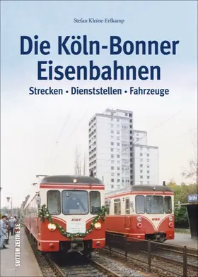 Kleine-Erfkamp |  Die Köln-Bonner Eisenbahnen | Buch |  Sack Fachmedien