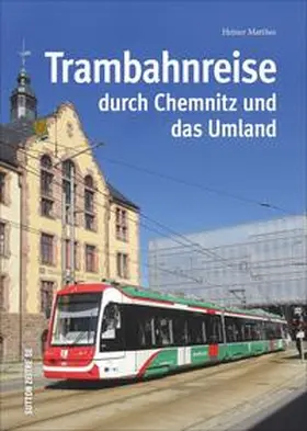 Matthes |  Trambahnreise durch Chemnitz und das Umland | Buch |  Sack Fachmedien