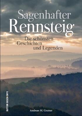 Cramer |  Sagenhafter Rennsteig: Die schönsten Geschichten und Legenden, liebevoll zusammengestellt und reich bebildert | Buch |  Sack Fachmedien