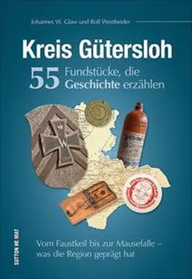 Glaw / Westheider |  Kreis Gütersloh. 55 Fundstücke, die Geschichte erzählen | Buch |  Sack Fachmedien