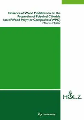 Müller |  Influence of Wood Modification on the Properties of Polyvinyl Chloride based Wood Polymer Composites (WPC) | Buch |  Sack Fachmedien