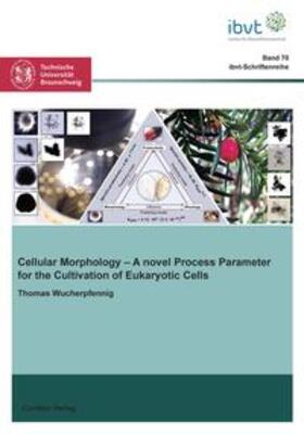 Wucherpfennig |  Cellular Morphology (Band 70). A novel Process Parameter for the Cultivation of Eukaryotic Cells | Buch |  Sack Fachmedien
