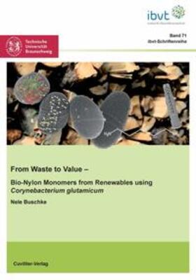 Buschke |  From Waste to Value (Band 71). Bio-Nylon Monomers from Renewables using Corynebacterium glutamicum | Buch |  Sack Fachmedien