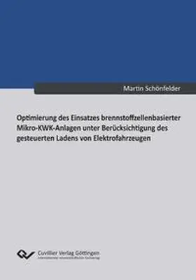 Schnönfelder / Schönfelder |  Optimierung des Einsatzes brennstoffzellenbasierter Mikro-KWK-Anlagen unter Berücksichtigung des gesteuerten Ladens von Elektrofahrzeugen | Buch |  Sack Fachmedien