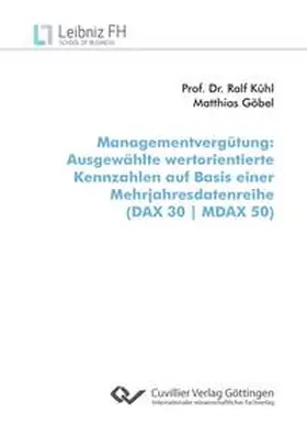 Göbel / Kühl |  Managementvergütung. Ausgewählte wertorientierte Kennzahlen auf Basis einer Mehrjahresdatenreihe (DAX 30 | MDAX 50) | Buch |  Sack Fachmedien