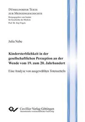 Nebe |  Kindersterblichkeit in der gesellschaftlichen Perzeption an der Wende vom 19. zum 20. Jahrhundert (Band 4). Eine Analyse von ausgewählten Totenzetteln | Buch |  Sack Fachmedien