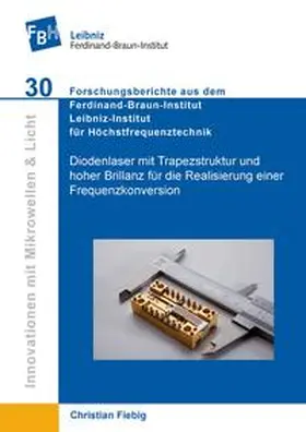 Fiebig |  Diodenlaser mit Trapezstruktur und hoher Brillanz für die Realisierung einer Frequenzkonversion auf einer mikro-optischen Bank | Buch |  Sack Fachmedien