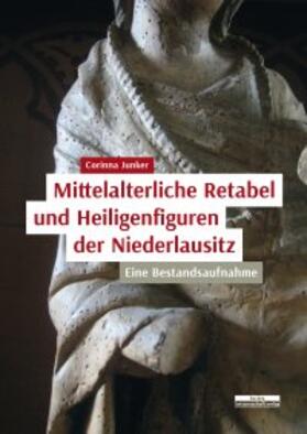 Junker |  Mittelalterliche Retabel und Heiligenfiguren der Niederlausitz | Buch |  Sack Fachmedien