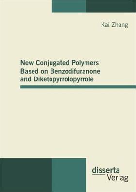 Zhang |  New Conjugated Polymers Based on Benzodifuranone and Diketopyrrolopyrrole | Buch |  Sack Fachmedien