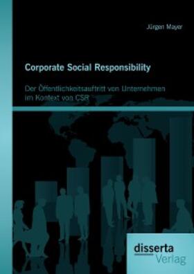 Mayer |  Corporate Social Responsibility: Der Öffentlichkeitsauftritt von Unternehmen im Kontext von CSR | eBook | Sack Fachmedien