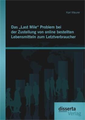 Maurer |  Das "Last Mile" Problem bei der Zustellung von online bestellten Lebensmitteln zum Letztverbraucher | eBook | Sack Fachmedien