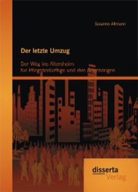 Altmann |  Der letzte Umzug: Der Weg ins Altersheim für Pflegebedürftige und ihre Angehörigen | eBook | Sack Fachmedien