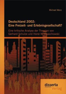 Menz |  Deutschland 2002: Eine Freizeit- und Erlebnisgesellschaft? Eine kritische Analyse der Theorien von Gerhard Schulze und Horst W. Opaschowski | Buch |  Sack Fachmedien