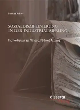 Weidner |  Sozialdisziplinierung in der Industrialisierung: Fabrikordnungen aus Nürnberg, Fürth und Augsburg | eBook | Sack Fachmedien