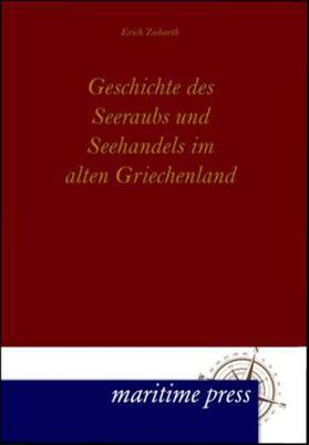 Ziebarth |  Geschichte des Seeraubs und Seehandels im alten Griechenland | Buch |  Sack Fachmedien