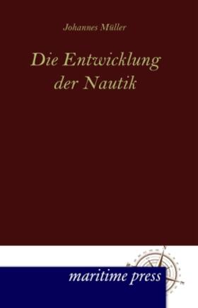 Müller |  Die Entwicklung der Nautik | Buch |  Sack Fachmedien
