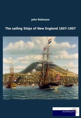 Robinson |  The sailing Ships of New England 1607-1907 | Buch |  Sack Fachmedien