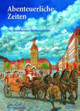 Keller |  Abenteuerliche Zeiten - Die Mannheimer Stadtgeschichte | Buch |  Sack Fachmedien