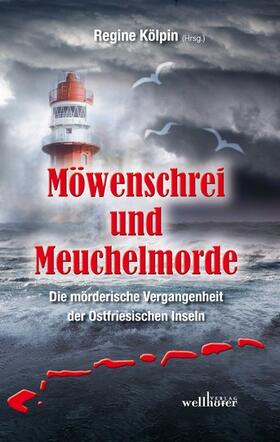 Kölpin / Höfkes / Graven |  Möwenschrei und Meuchelmorde - Wangerooge, Spiekeroog, Langeoog, Baltrum, Norderney, Juist, Borkum, Helgoland: Die mörderische Vergangenheit der Ostfriesischen Inseln | eBook | Sack Fachmedien