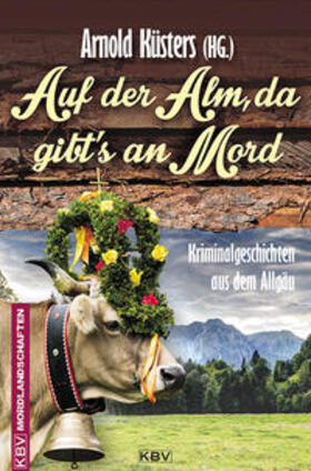 Küsters / Birkefeld / Bleeck |  Auf der Alm, da gibt's an Mord | Buch |  Sack Fachmedien