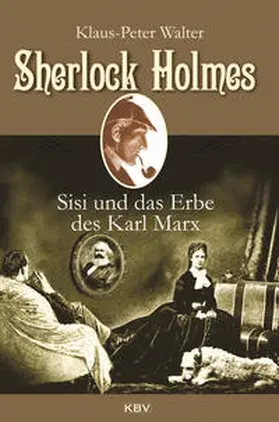 Walter |  Sherlock Holmes, Sisi und das Erbe des Karl Marx | Buch |  Sack Fachmedien