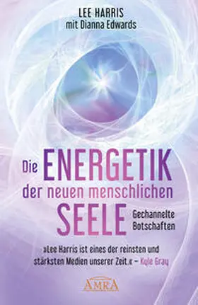 Harris / Edwards |  DIE ENERGETIK DER NEUEN MENSCHLICHEN SEELE: Botschaften aus der 9. Dimension | Buch |  Sack Fachmedien