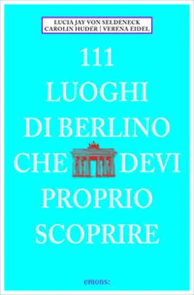 Seldeneck / Huder / Eidel |  111 Luoghi di Berlino che devi proprio scoprire | Buch |  Sack Fachmedien