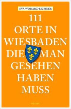 Wodarz-Eichner |  Wodarz-Eichner, E: 111 Orte in Wiesbaden | Buch |  Sack Fachmedien