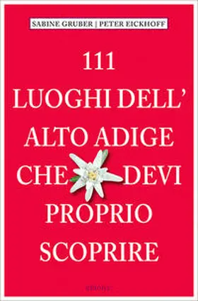 Gruber / Eickhoff |  111 Luoghi dell' Alto Adige che devi proprio scoprire | Buch |  Sack Fachmedien