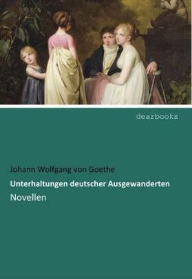 Goethe |  Unterhaltungen deutscher Ausgewanderten | Buch |  Sack Fachmedien