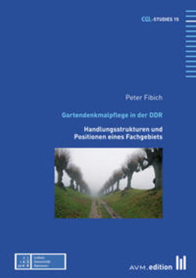 Fibich / Zentrum für Gartenkunst und Landschaftsarchitektur der Leibniz Universität Hannover |  Fibich, P: Gartendenkmalpflege in der DDR | Buch |  Sack Fachmedien