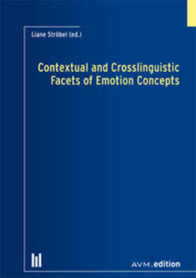 Ströbel |  Contextual and Crosslinguistic Facets of Emotion Concepts | Buch |  Sack Fachmedien