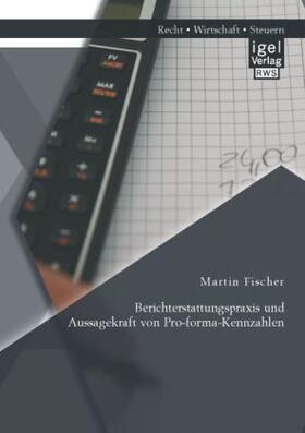 Fischer |  Berichterstattungspraxis und Aussagekraft von Pro-forma-Kennzahlen | Buch |  Sack Fachmedien