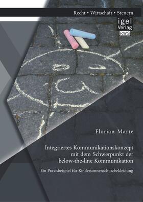 Marte |  Integriertes Kommunikationskonzept mit dem Schwerpunkt der below-the-line Kommunikation: Ein Praxisbeispiel für Kindersonnenschutzbekleidung | Buch |  Sack Fachmedien