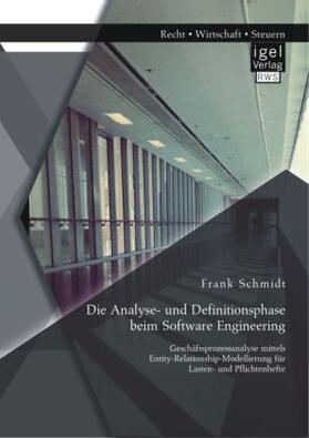 Schmidt | Die Analyse- und Definitionsphase beim Software Engineering: Geschäftsprozessanalyse mittels Entity-Relationship-Modellierung für Lasten- und Pflichtenhefte | Buch | 978-3-95485-169-0 | sack.de