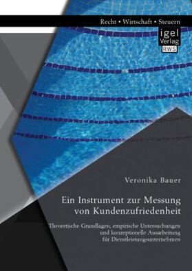 Bauer |  Ein Instrument zur Messung von Kundenzufriedenheit: Theoretische Grundlagen, empirische Untersuchungen und konzeptionelle Ausarbeitung für Dienstleistungsunternehmen | Buch |  Sack Fachmedien