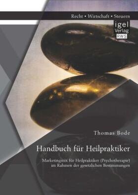 Bode |  Handbuch für Heilpraktiker: Marketingmix für Heilpraktiker (Psychotherapie) im Rahmen der gesetzlichen Bestimmungen | Buch |  Sack Fachmedien