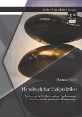 Bode |  Handbuch für Heilpraktiker: Marketingmix für Heilpraktiker (Psychotherapie) im Rahmen der gesetzlichen Bestimmungen | eBook | Sack Fachmedien