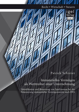 Schreier |  Immaterielles Vermögen als Werttreiber einer Unternehmung. Identifikation und Bewertung von Spielräumen bei der Bilanzierung immaterieller Vermögenswerte nach IFRS | eBook | Sack Fachmedien